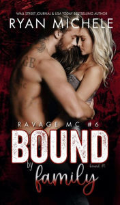 Title: Bound by Family: (Ravage MC #6) (Bound #1), Author: Ryan Michele