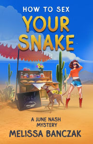 Title: How To Sex Your Snake: A June Nash Mystery, Author: Melissa Banczak