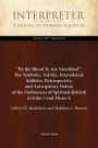 By the Blood Ye Are Sanctified: The Symbolic, Salvific, Interrelated, Additive, Retrospective, and Anticipatory Nature of the Ordinances of Spiritual Rebirth in John 3 and Moses 6