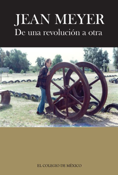 Jean Meyer. De una revolucion a la otra. Mexico en la historia. Antologia de textos