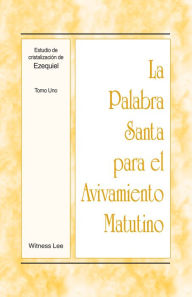 Title: La Palabra Santa para el Avivamiento Matutino - Estudio de cristalizacion de Ezequiel, Tomo 1, Author: Witness Lee