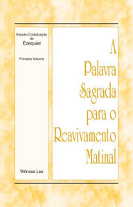 Title: A Palavra Sagrada para o Reavivamento Matinal - Estudo-Cristalizacao de Ezequiel, Volume 1, Author: Witness Lee