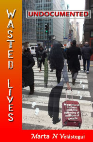 Title: WASTED LIVES - Undocumented, Author: MARTA N. VELASTEGUI