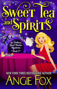 Title: Sweet Tea and Spirits (Southern Ghost Hunter Series #5), Author: Angie Fox