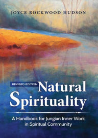 Title: Natural Spirituality: A Handbook for Jungian Inner Work in Spiritual Community, Author: Joyce Rockwood Hudson