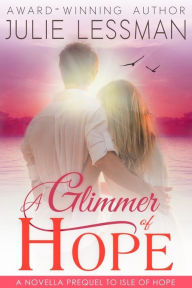 Title: A Glimmer of Hope: A Novella Prequel to Isle of Hope, Author: Julie Lessman