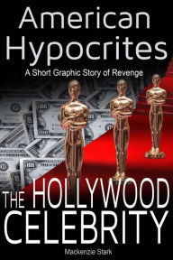 Title: American Hypocrites - The Hollywood Celebrity, Author: Mackenzie Stark