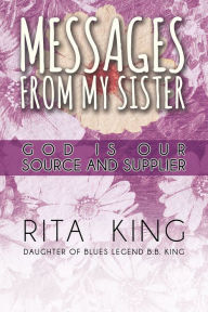 Title: Messages From My Sister - God Is Our Source and Supplier, Author: Riat King
