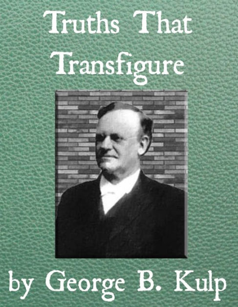 Truths That Transfigure By George B. Kulp | EBook | Barnes & Noble®