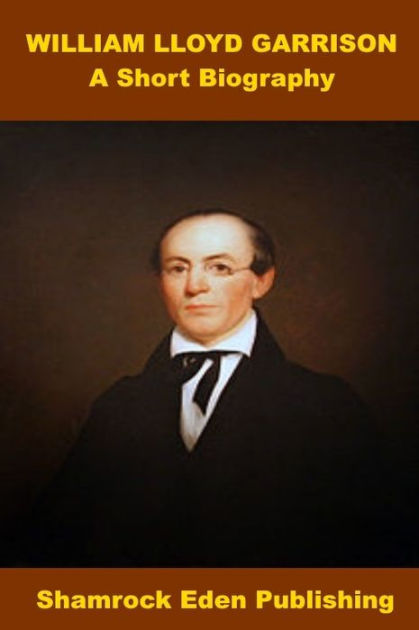 William Lloyd Garrison, A Short Biography By Charles Horne | EBook ...