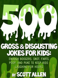 Title: 500 Gross & Disgusting Jokes For Kids, Author: Scott Allen
