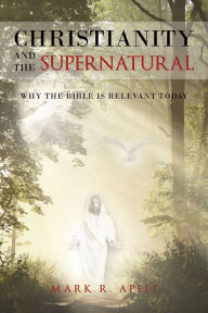 Title: Christianity And The Supernatural: Why the Bible is Relevant Today, Author: Keisha Brown