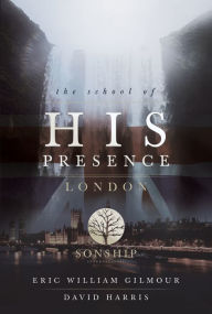 Title: The School of His Presence, Author: Eric Gilmour