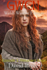 Title: Gwen - Welsh Warrior Princess: Episode 1 - Reluctant Bride, Author: David Pryce