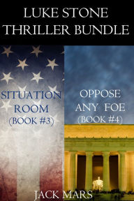 Title: Luke Stone Thriller Bundle: Situation Room (#3) and Oppose Any Foe (#4), Author: Jack Mars