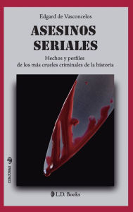 Title: Asesinos seriales. Hechos y perfiles de los mas crueles criminales de la historia, Author: Edgard de Vasconcelos