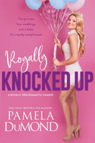 Title: Royally Knocked Up, Author: Pamela DuMond