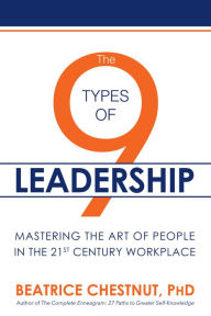 Title: The 9 Types of Leadership: Mastering the Art of People in the 21st Century Workplace, Author: Beatrice Chestnut