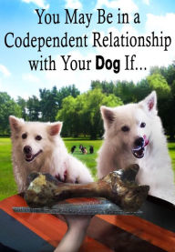 Title: You May Be In A Codependent Relationship With Your Dog If..., Author: Madison violette