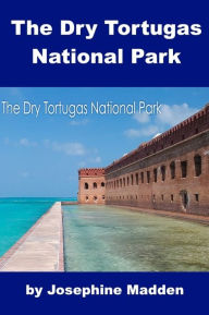 Title: Dry Tortugas National Park for Kids, Author: Josephine Madden