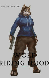 Title: Wolf Riding Hood, Author: Cheezi D Cheetah