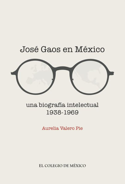 Jose Gaos en Mexico: Una biografia intelectual 1938-1969