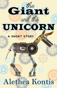 Title: The Giant and the Unicorn, Author: Alethea Kontis