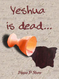 Title: Yeshua Is Dead..., Author: Pippa Shaw