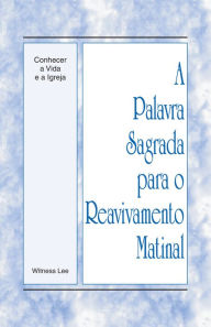 Title: A Palavra Sagrada para o Reavivamento Matinal - Conhecer a Vida e a Igreja, Author: Witness Lee