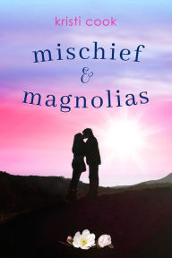 Title: Mischief & Magnolias, Author: Kristi Cook