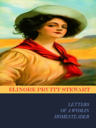 Title: Elinore Pruitt Stewart Letters of a Woman Homesteader, Author: Elinore Pruitt Stewart