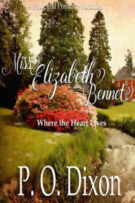 Title: Miss Elizabeth Bennet: Where the Heart Lives, Author: P. O. Dixon