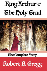 Title: King Arthur & The Holy Grail, Author: Robert B. Gregg