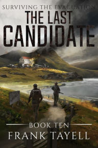 Title: Surviving The Evacuation, Book 10: The Last Candidate, Author: Frank Tayell