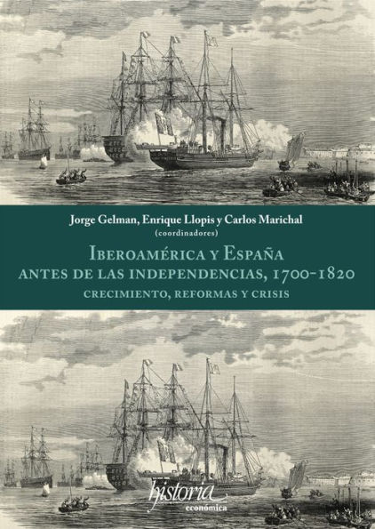 Iberoamerica y Espana antes de las independencias, 1700-1820: crecimiento, reformas y crisis
