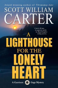 Title: A Lighthouse for the Lonely Heart: An Oregon Coast Mystery: A Garrison Gage Mystery, Author: Scott William Carter