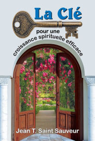 Title: La Cle pour une croissance spirituelle efficace, Author: Jean Tamas Saint Sauveur