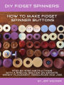 DIY Fidget Spinners, How to Make Fidget Spinner Buttons