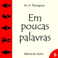 Title: Em Poucas Palavras, Author: M. A. Thompson
