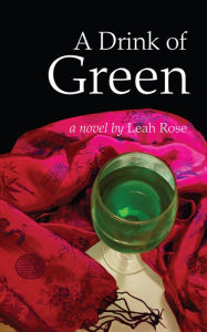 Title: A Drink of Green, Author: Leah Rose