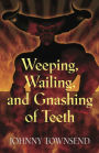 Weeping, Wailing, and Gnashing of Teeth