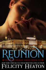 Title: Reunion (Vampires Realm Romance Series Book 3.5), Author: Felicity Heaton