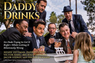 Title: Daddy Drinks: Six Dads Trying to Get It RightWhile Getting It Hilariously Wrong, Author: Henry Dittman