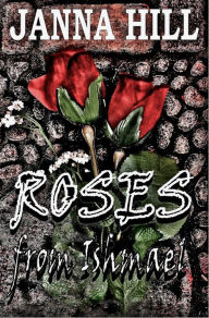 Title: Roses From Ishmael, Author: Janna Hill