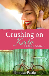 Title: Crushing on Kate, Author: Theresa Paolo