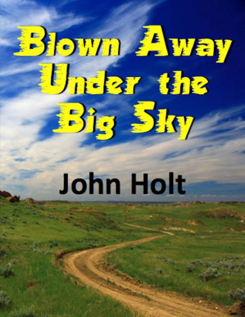 Blown Away Under the Big Sky [Book]