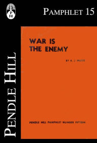 Title: War is the Enemy, Author: A. J. Muste