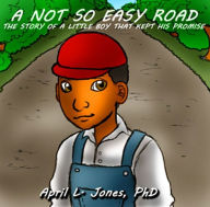 Title: A Not So Easy Road: The Story of A Little Boy That Kept His Promise, Author: APRIL JONES