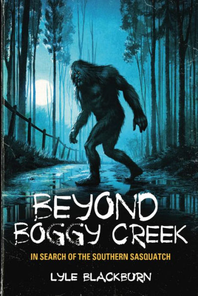 Beyond Boggy Creek: In Search of the Southern Sasquatch