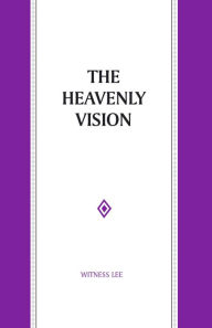 Title: The Heavenly Vision, Author: Witness Lee